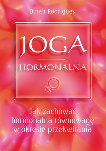 Joga hormonalna. Jak zachować hormonalną równowagę w okresie przekwitania